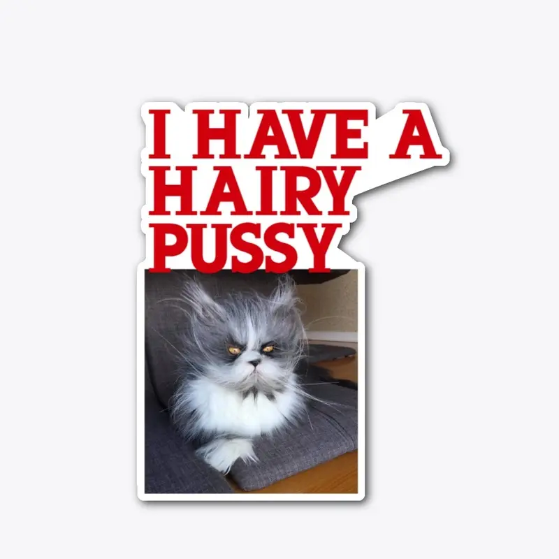 I HAVE A HAIRY PUSSY