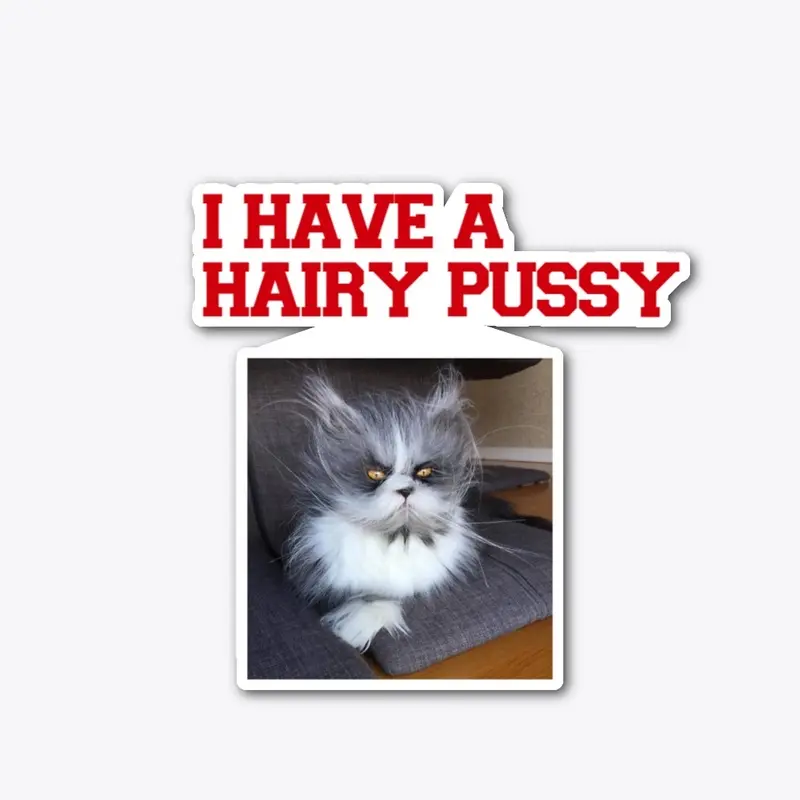 I HAVE A HAIRY PUSSY